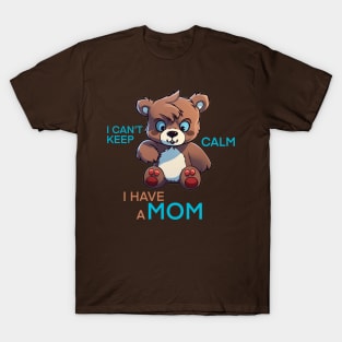 I can't keep calm i have a mom T-Shirt